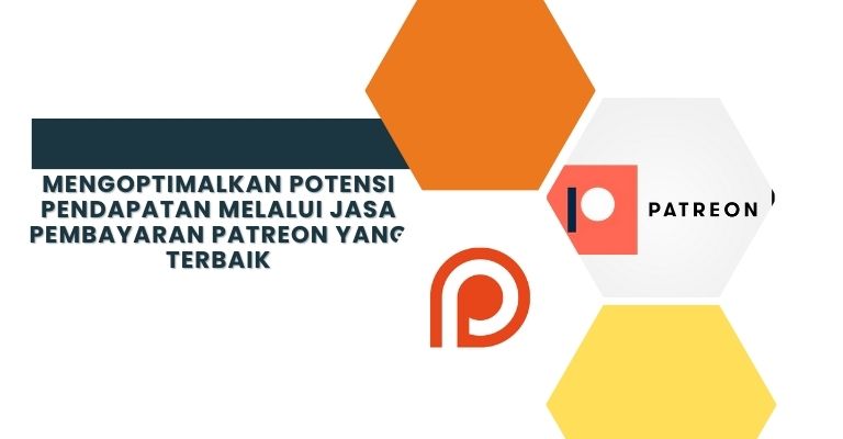 Mengoptimalkan Potensi Pendapatan melalui Jasa Pembayaran Patreon yang Terbaik