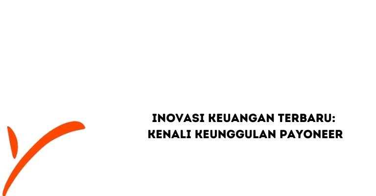 Jelajahi Dunia Keuangan Tanpa Batas dengan Payoneer