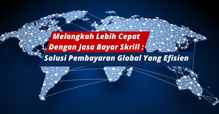 Melangkah Lebih Cepat dengan Jasa Bayar Skrill: Solusi Pembayaran Global yang Efisien