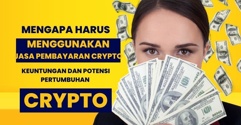 Mengapa Harus Menggunakan Jasa Pembayaran Crypto? Keuntungan dan Potensi Pertumbuhan