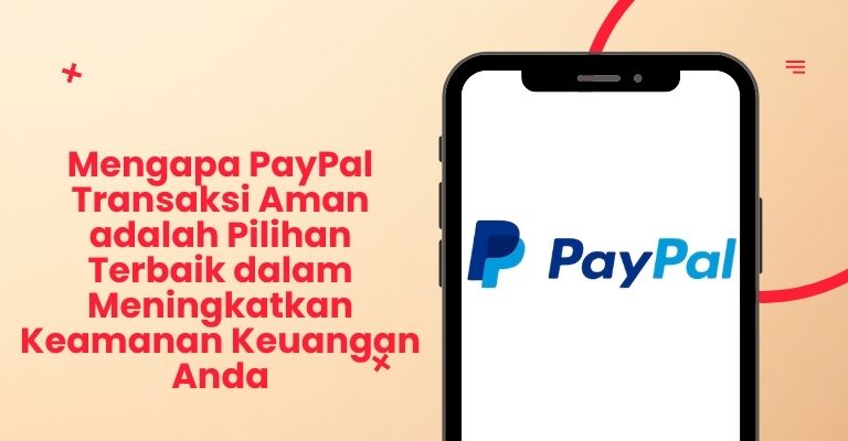 Mengapa PayPal Transaksi Aman adalah Pilihan Terbaik dalam Meningkatkan Keamanan Keuangan Anda