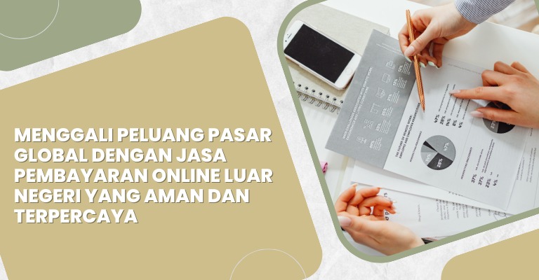 Menggali Peluang Pasar Global dengan Jasa Pembayaran Online Luar Negeri yang Aman dan Terpercaya