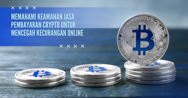 Memahami Keamanan Jasa Pembayaran Crypto untuk Mencegah Kecurangan Online