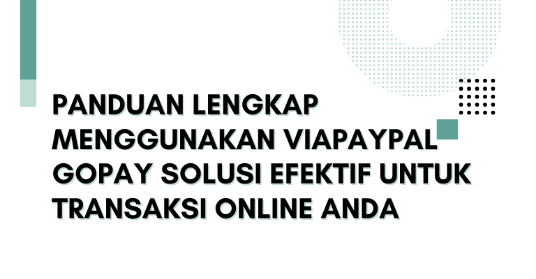 Panduan Lengkap Menggunakan Viapaypal Gopay Solusi Efektif Untuk Transaksi Online Anda