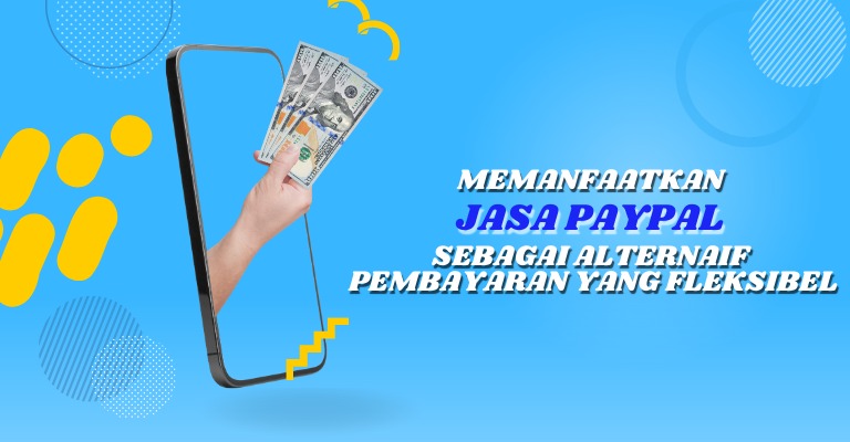 Memanfaatkan Jasa PayPal sebagai Alternatif Pembayaran yang Fleksibel