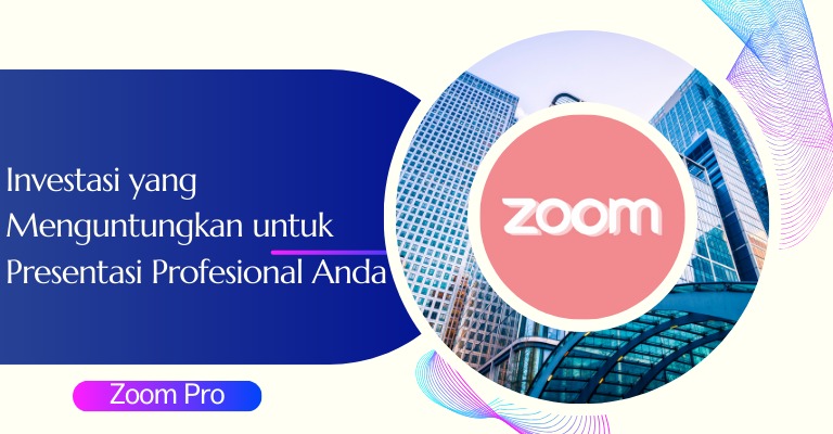 Zoom Pro: Investasi yang Menguntungkan untuk Presentasi Profesional Anda