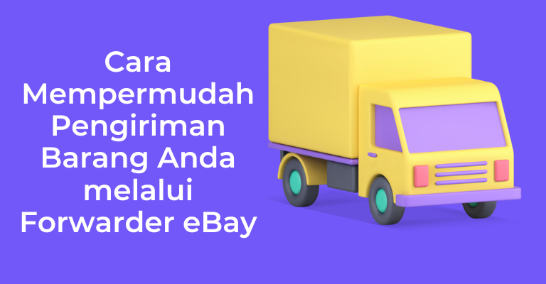 Cara Mempermudah Pengiriman Barang Anda melalui Forwarder eBay