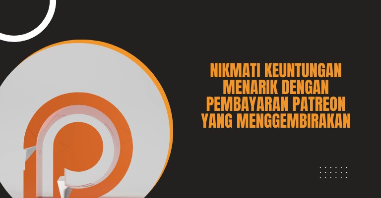 Nikmati Keuntungan Menarik dengan Pembayaran Patreon yang Menggembirakan!