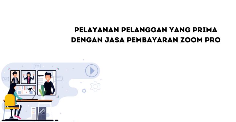 Pelayanan Pelanggan yang Prima dengan Jasa Pembayaran Zoom Pro