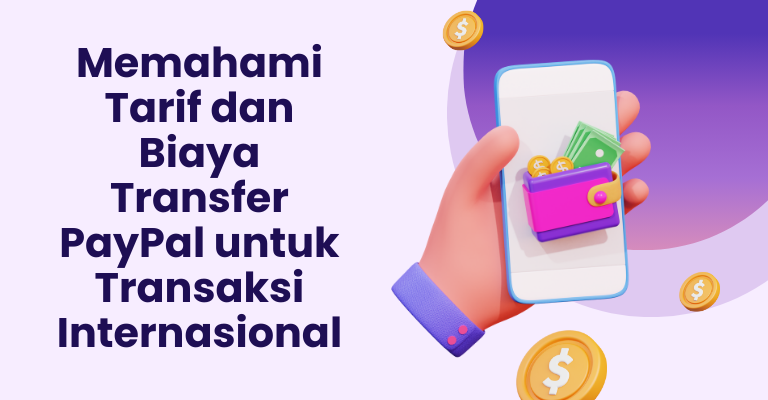 Memahami Tarif dan Biaya Transfer PayPal untuk Transaksi Internasional