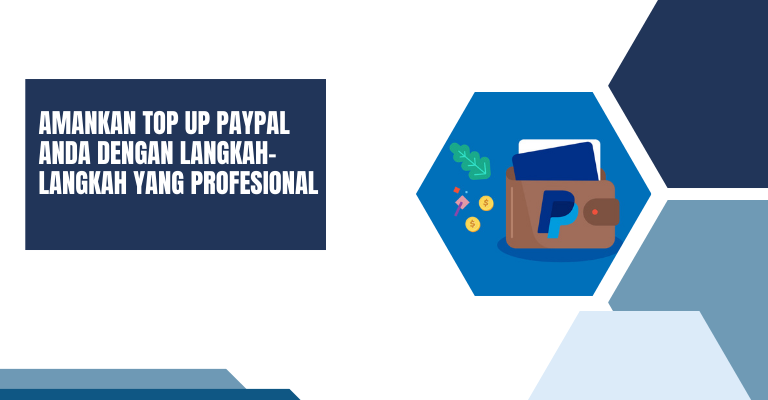 Amankan Top Up PayPal Anda dengan Langkah-langkah yang Profesional