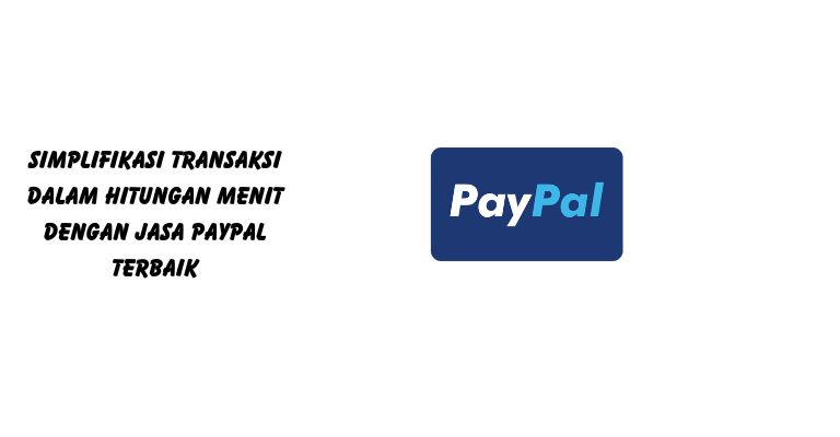 Simplifikasi Transaksi Dalam Hitungan Menit dengan Jasa PayPal Terbaik