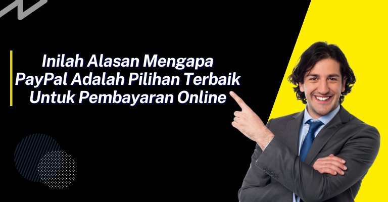 Inilah Alasan Mengapa PayPal adalah Pilihan Terbaik untuk Pembayaran Online