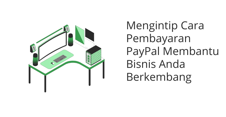 Mengintip Cara Pembayaran PayPal Membantu Bisnis Anda Berkembang