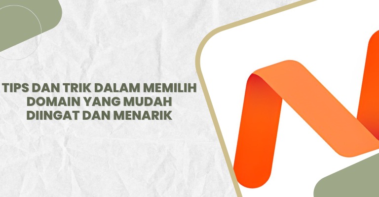 Tips dan Trik dalam Memilih Domain yang Mudah diingat dan Menarik