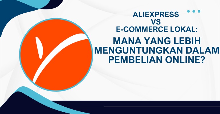 Aliexpress vs E-commerce Lokal: Mana yang Lebih Menguntungkan dalam Pembelian Online?