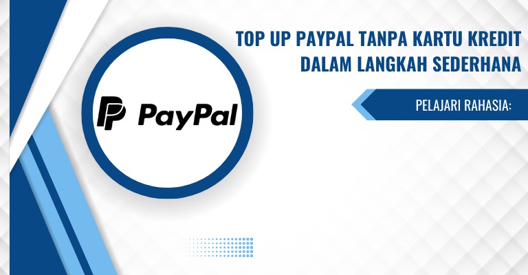 Pelajari Rahasia: Top Up PayPal Tanpa Kartu Kredit dalam Langkah Sederhana