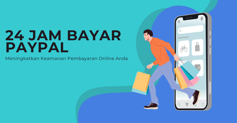 24 Jam Bayar PayPal: Meningkatkan Keamanan Pembayaran Online Anda