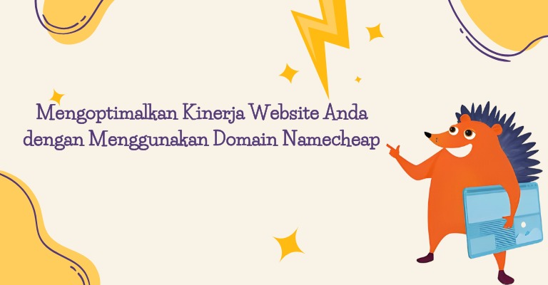 Mengoptimalkan Kinerja Website Anda dengan Menggunakan Domain Namecheap