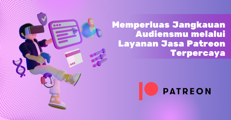 Memperluas Jangkauan Audiensmu melalui Layanan Jasa Patreon Terpercaya