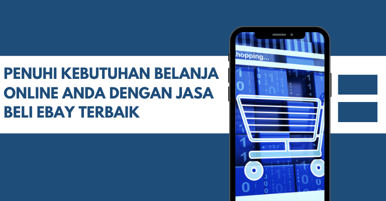 Penuhi Kebutuhan Belanja Online Anda dengan Jasa Beli eBay Terbaik