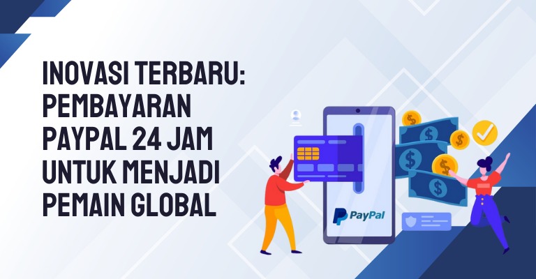 Inovasi Terbaru: Pembayaran PayPal 24 Jam untuk Menjadi Pemain Global