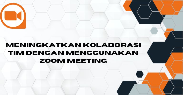 Meningkatkan Kolaborasi Tim dengan Menggunakan Zoom Meeting