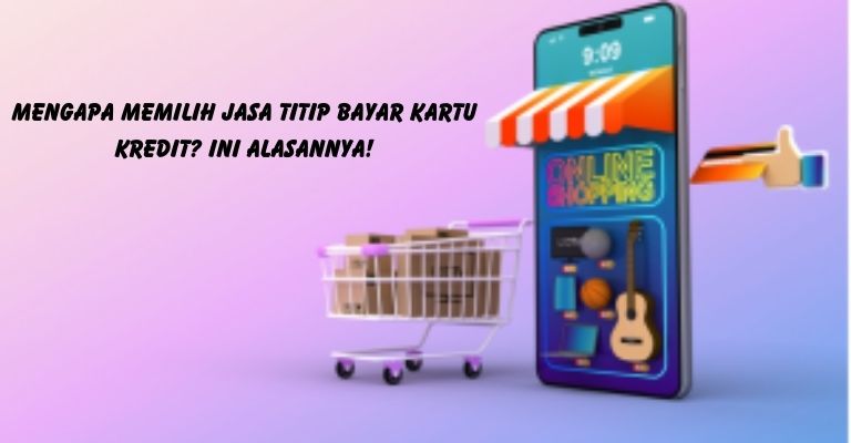 Mengapa Memilih Jasa Titip Bayar Kartu Kredit? Ini Alasannya!