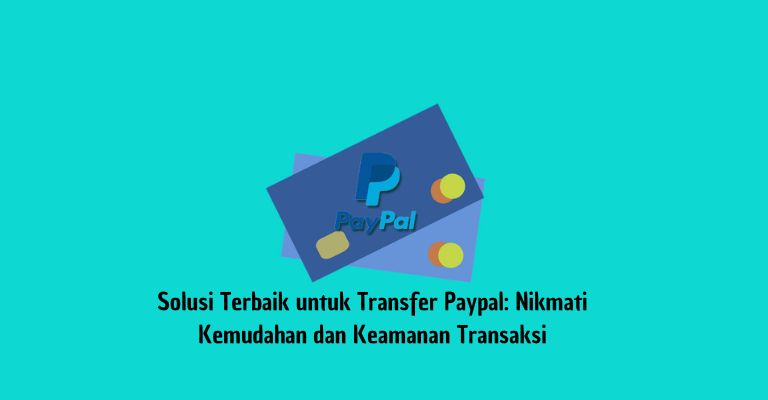 Solusi Terbaik untuk Transfer Paypal: Nikmati Kemudahan dan Keamanan Transaksi