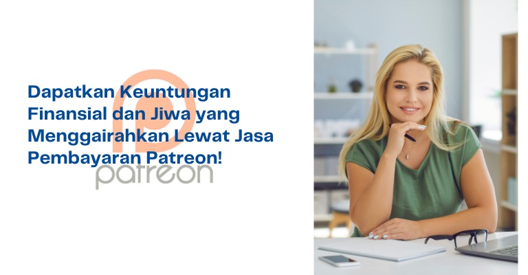 Dapatkan Keuntungan Finansial dan Jiwa yang Menggairahkan Lewat Jasa Pembayaran Patreon!