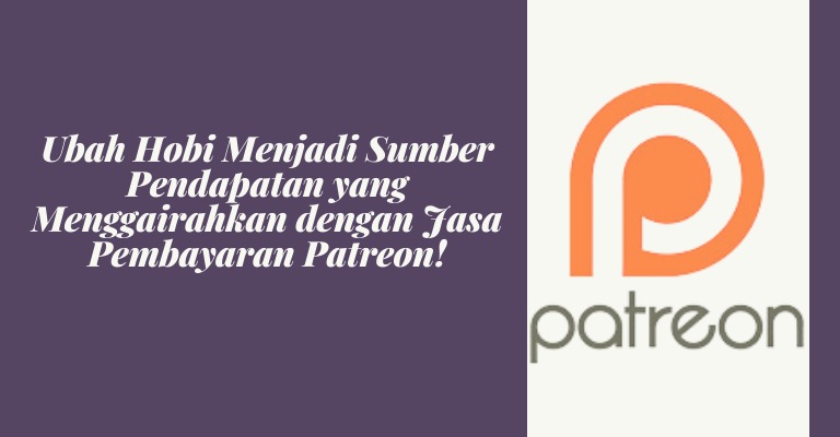 Ubah Hobi Menjadi Sumber Pendapatan yang Menggairahkan dengan Jasa Pembayaran Patreon!