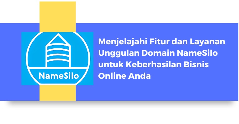 Menjelajahi Fitur dan Layanan Unggulan Domain NameSilo untuk Keberhasilan Bisnis Online Anda