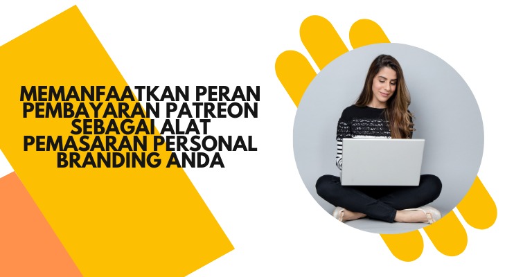 Memanfaatkan Peran Pembayaran Patreon sebagai Alat Pemasaran Personal Branding Anda