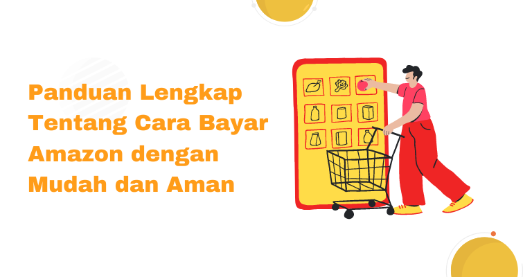 Panduan Lengkap Tentang Cara Bayar Amazon dengan Mudah dan Aman