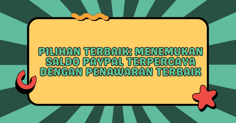 Pilihan Terbaik: Menemukan Saldo PayPal Terpercaya dengan Penawaran Terbaik