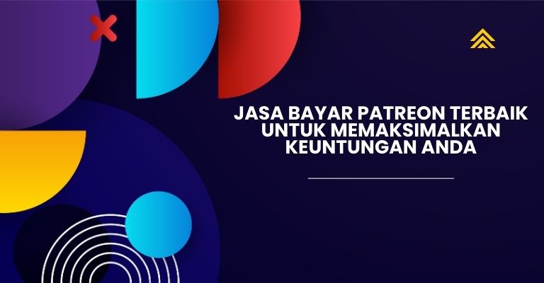 Jasa Bayar Patreon Terbaik untuk Memaksimalkan Keuntungan Anda