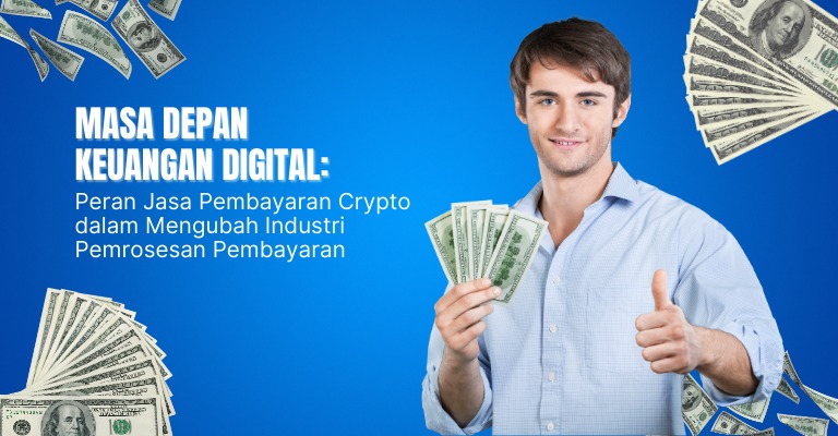 Masa Depan Keuangan Digital: Peran Jasa Pembayaran Crypto dalam Mengubah Industri Pemrosesan Pembayaran