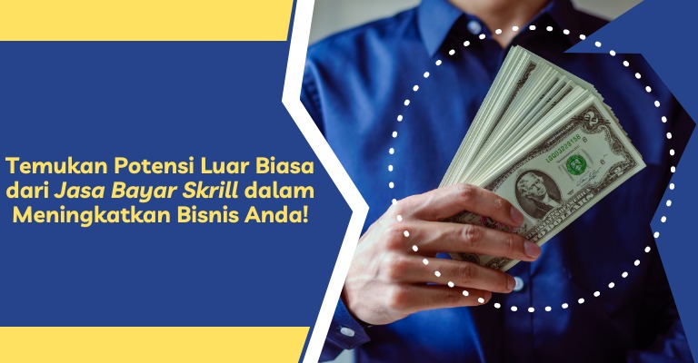 Temukan Potensi Luar Biasa dari Jasa Bayar Skrill dalam Meningkatkan Bisnis Anda