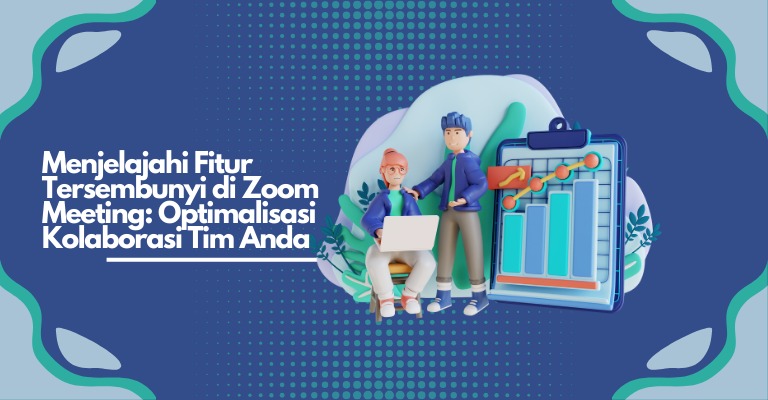 Menjelajahi Fitur Tersembunyi di Zoom Meeting: Optimalisasi Kolaborasi Tim Anda