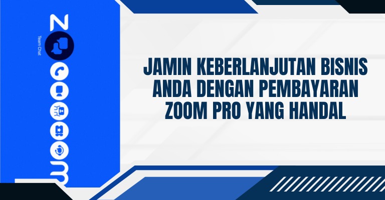 Jamin Keberlanjutan Bisnis Anda dengan Pembayaran Zoom Pro yang Handal