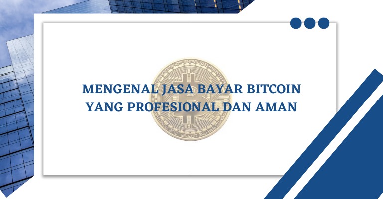 Mengenal Jasa Bayar Bitcoin yang Profesional dan Aman