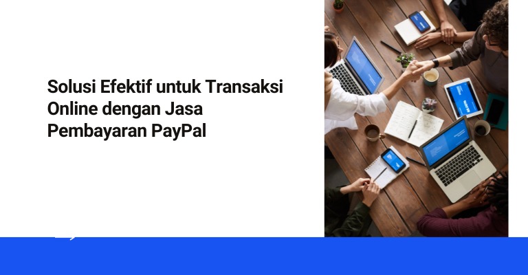 Solusi Efektif untuk Transaksi Online dengan Jasa Pembayaran PayPal