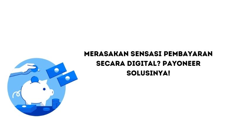 Merasakan Sensasi Pembayaran Secara Digital? Payoneer Solusinya!