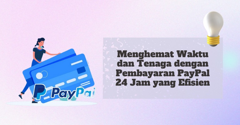 Menghemat Waktu dan Tenaga dengan Pembayaran PayPal 24 Jam yang Efisien