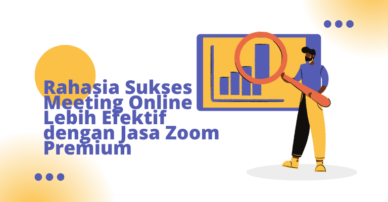 Rahasia Sukses Meeting Online Lebih Efektif dengan Jasa Zoom Premium