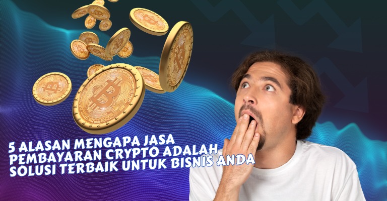 5 Alasan Mengapa Jasa Pembayaran Crypto adalah Solusi Terbaik untuk Bisnis Anda