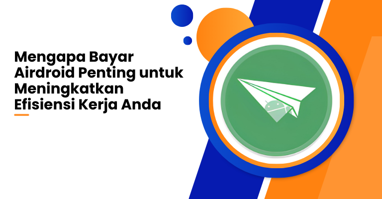 Mengapa Bayar Airdroid Penting untuk Meningkatkan Efisiensi Kerja Anda