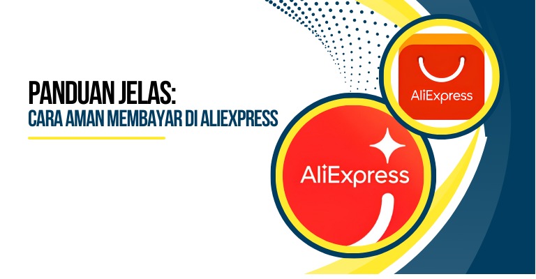 Panduan Jelas: Cara Aman Membayar di Aliexpress