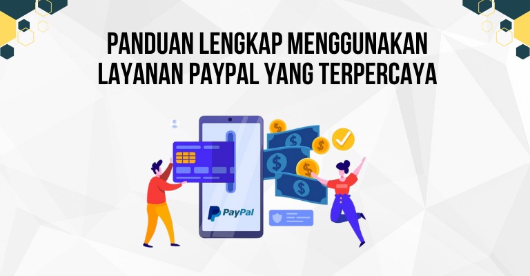 Panduan Lengkap Menggunakan Layanan PayPal yang Terpercaya