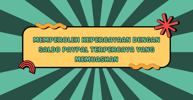 Memperoleh Kepercayaan dengan Saldo PayPal Terpercaya yang Memuaskan